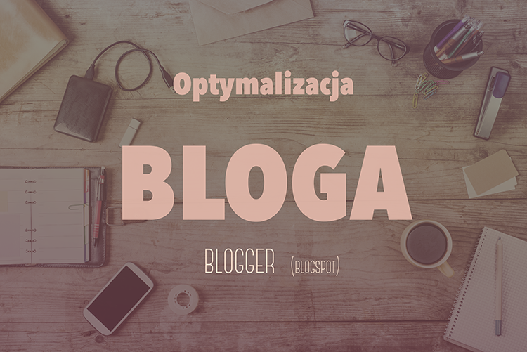 Optymalizacja bloga blogger (blogspot) SEO